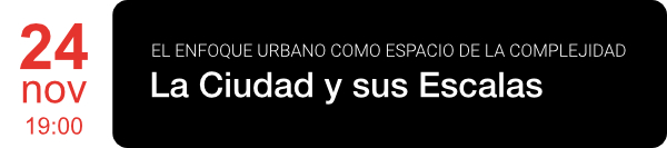 Conferencias 'El enfoque urbano como espacio de la complejidad. La ciudad y sus escalas'